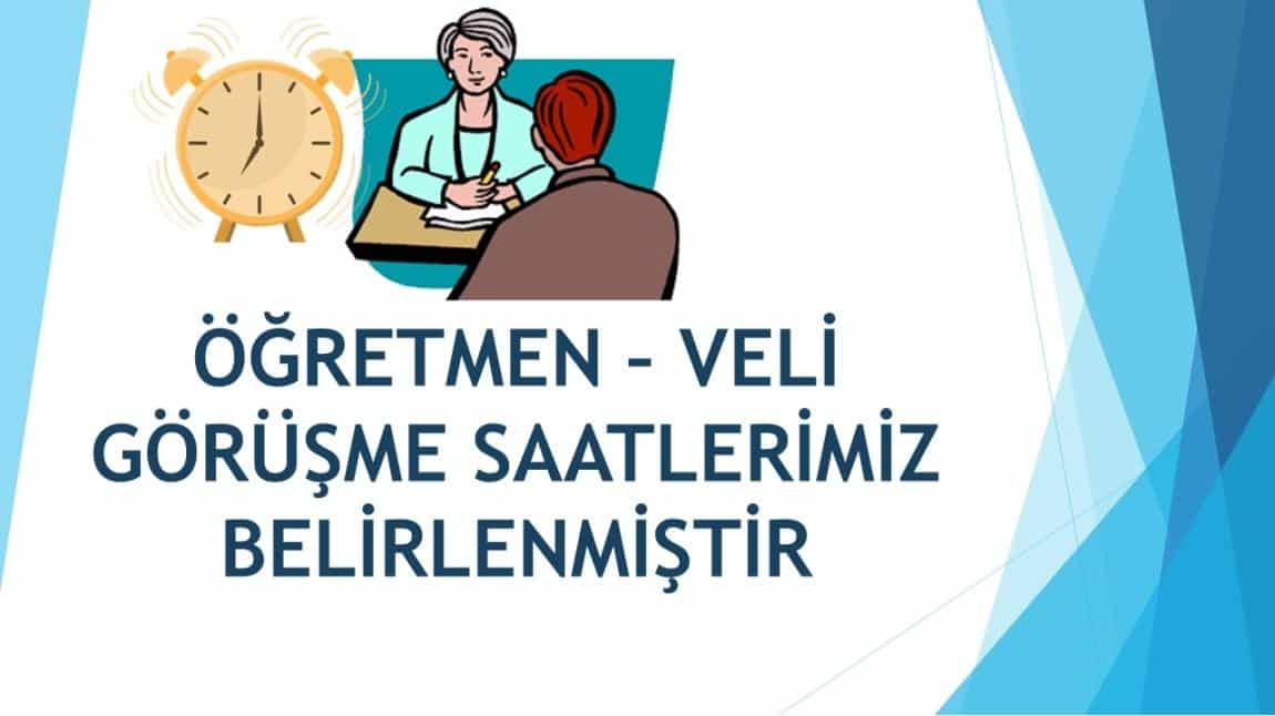 ÖĞRETMEN-VELİ GÖRÜŞME SAATLERİMİZ BELİRLENMİŞTİR